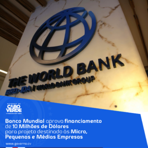Banco Mundial aprova financiamento adicional de 10 milhões de dólares para suporte às Micro, Pequenas e Médias Empresas